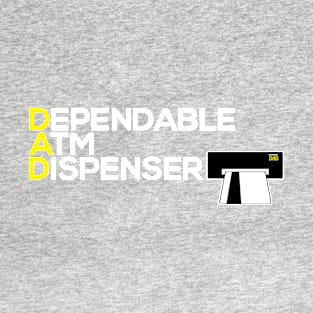 DAD: Dependable ATM Dispenser T-Shirt